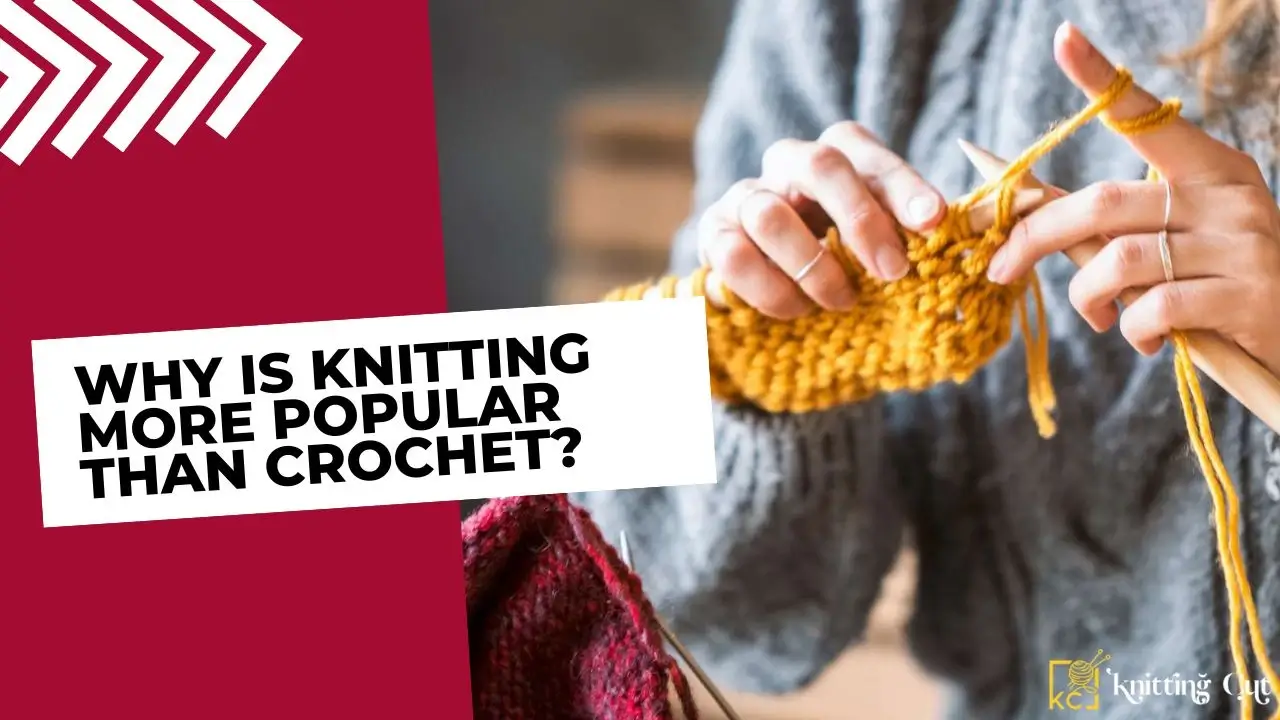 Why Is Knitting More Popular Than Crochet