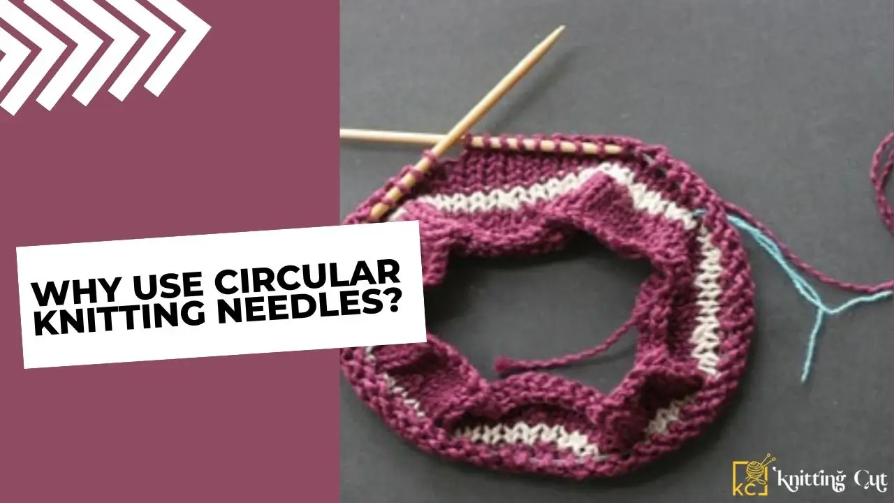 Why Use Circular Knitting Needles