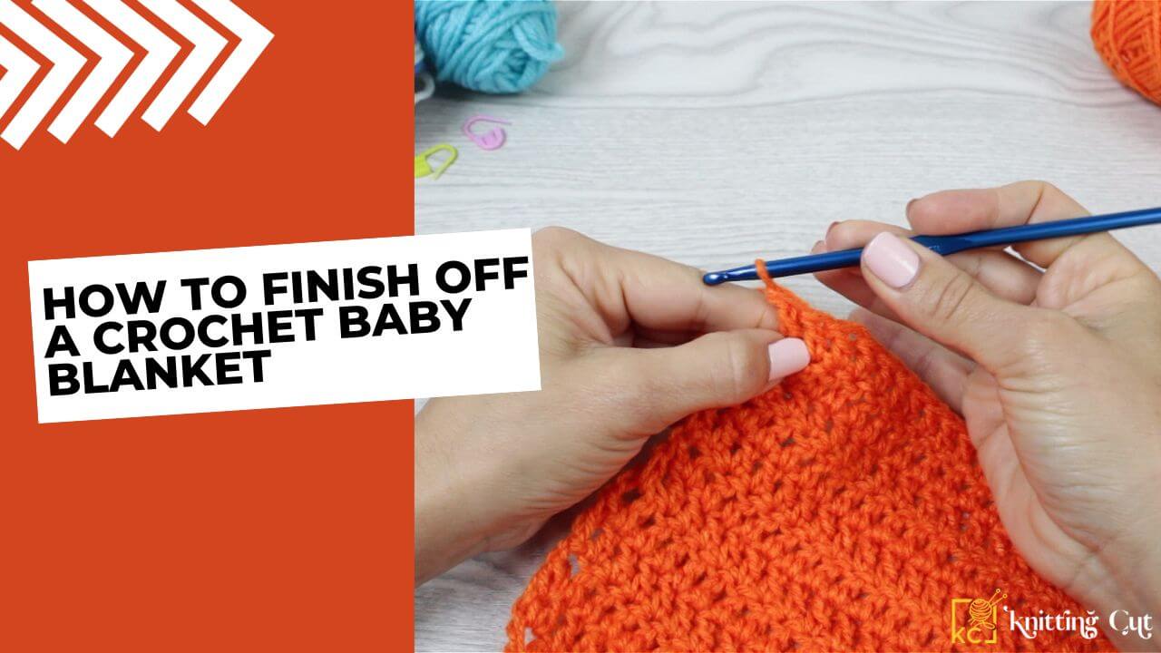 How To Finish Off a Crochet Baby Blanket
