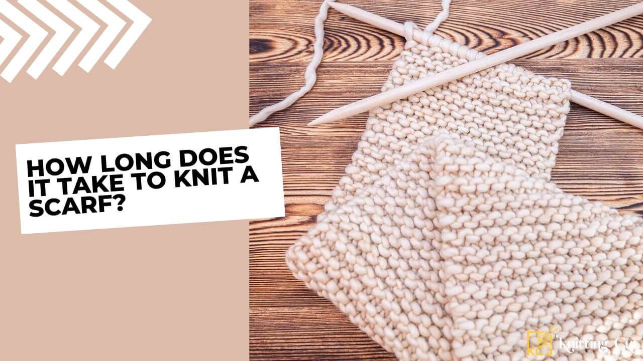 How Long Does it Take To Knit a Scarf