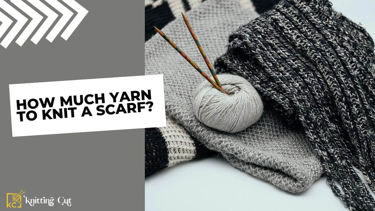 How Much Yarn To Knit a Scarf