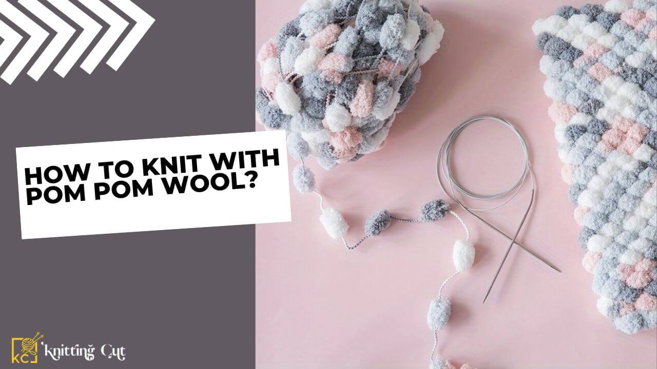 How To Knit With Pom Pom Wool