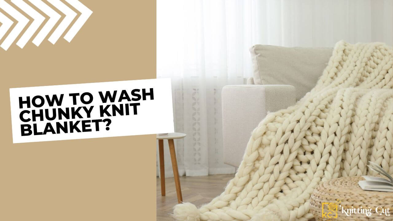 How To Wash Chunky Knit Blanket