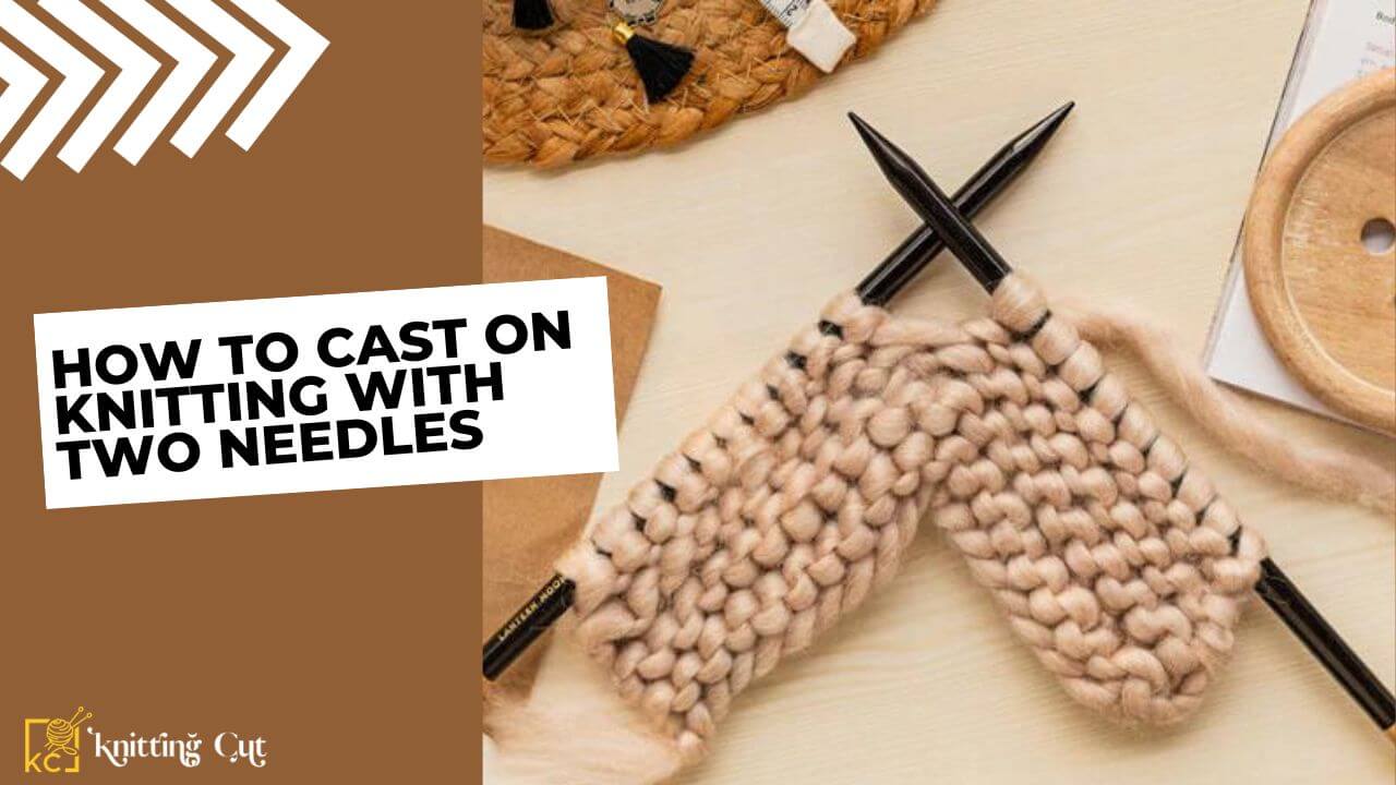 How to Cast On Knitting with Two Needles