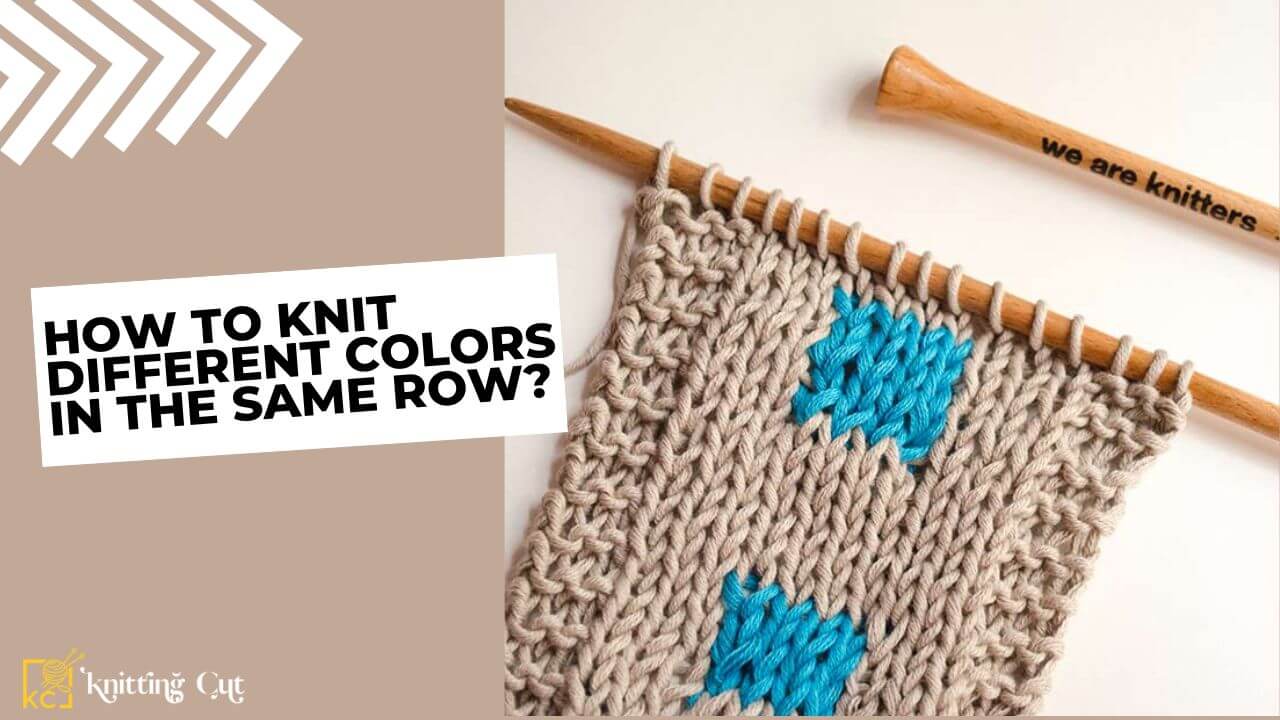 How To Knit Different Colors In The Same Row