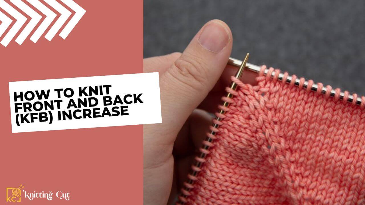 How to Knit Front and Back (KFB) Increase: A Simple Guide!